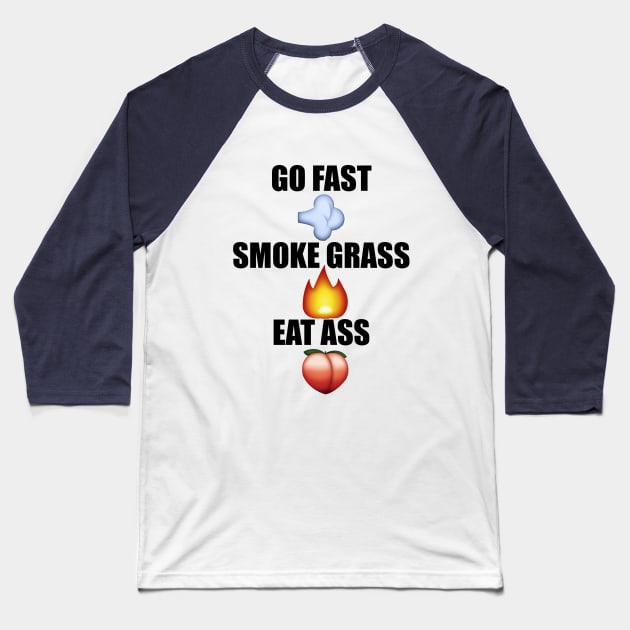 Go Fast Smoke Grass Eat ass Baseball T-Shirt by JSweetProducts